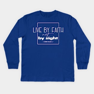 Live by Faith Not By Sight - 2 Corinthians 5:7 | Bible Quotes Kids Long Sleeve T-Shirt